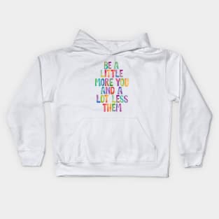 Be a Little More You and a Lot Less Them Kids Hoodie